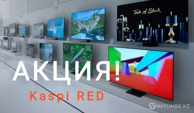 TVs. SMART 2022 Wholesale and Retail. INSTALLATION. Kaspi Red Urochishche Talgarbaytuma - photo 1